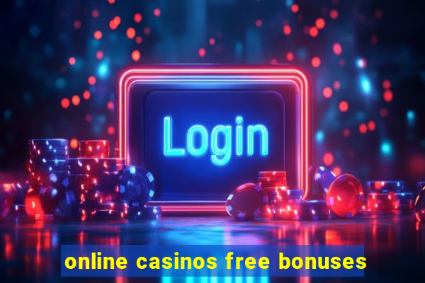 online casinos free bonuses