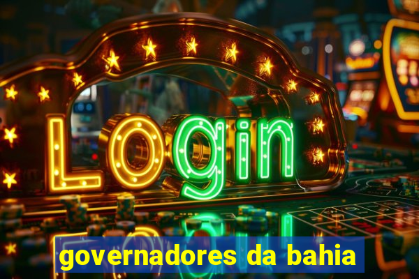 governadores da bahia