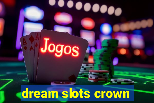 dream slots crown