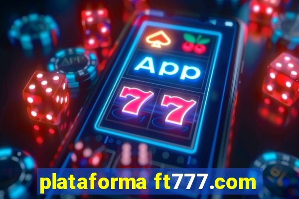 plataforma ft777.com