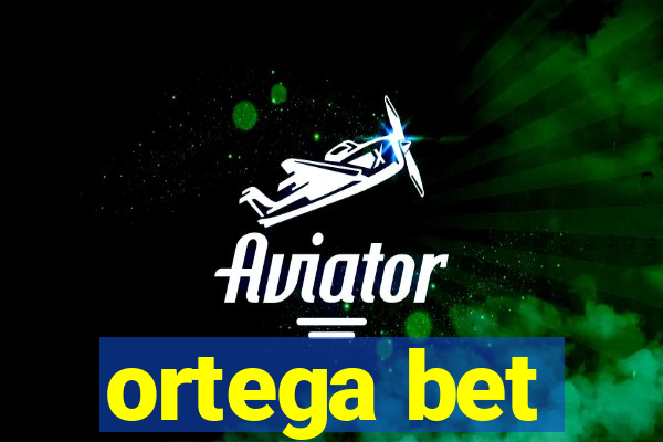 ortega bet