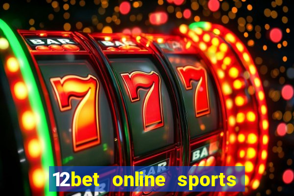 12bet online sports betting live football betting and casino