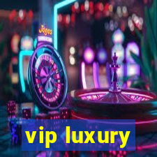 vip luxury