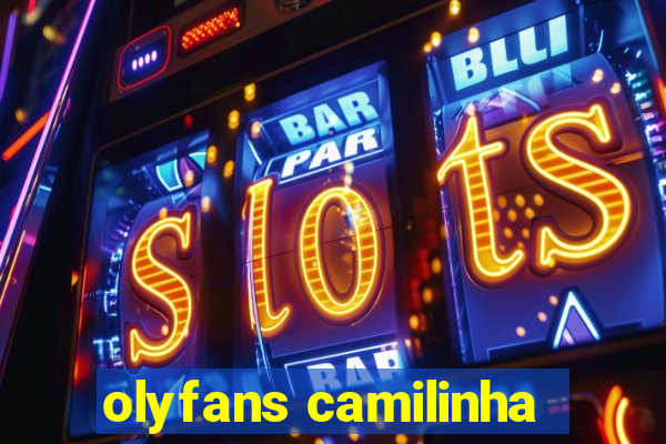 olyfans camilinha