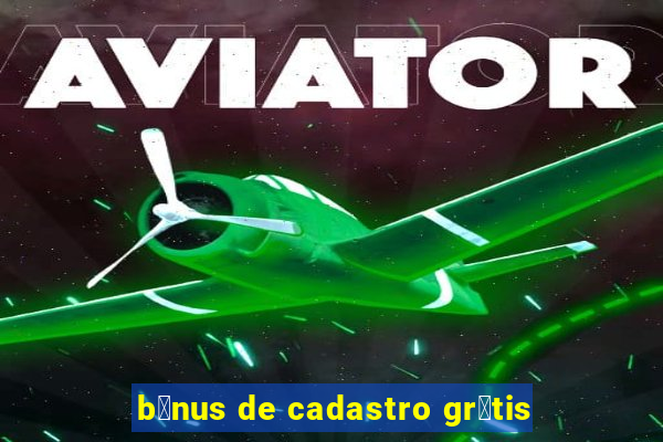 b么nus de cadastro gr谩tis