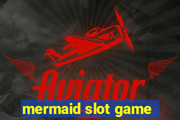 mermaid slot game