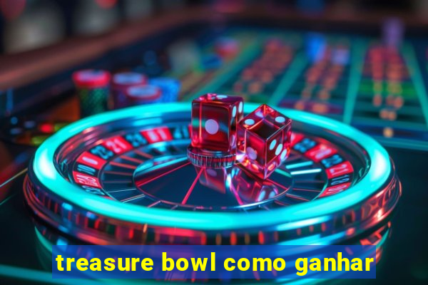 treasure bowl como ganhar