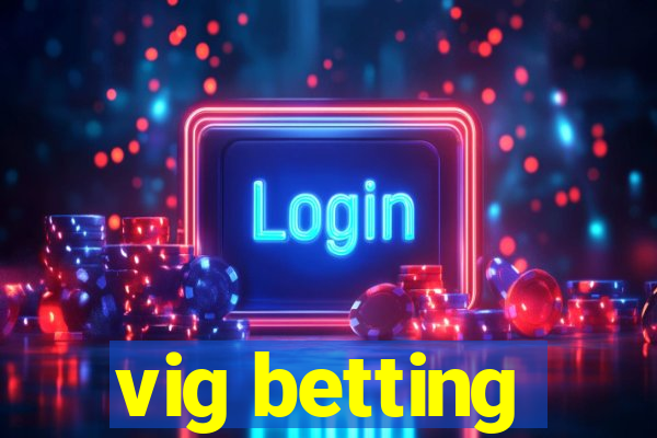 vig betting