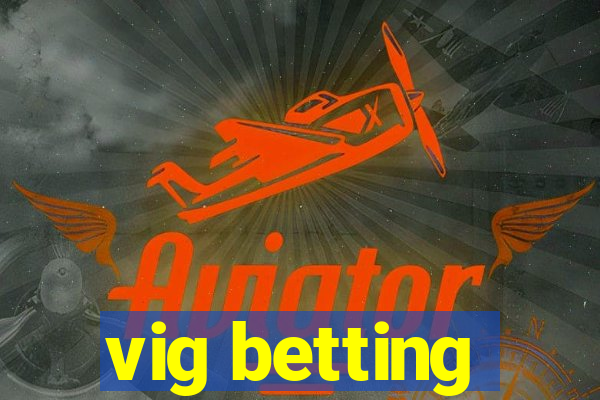 vig betting