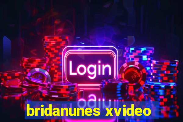 bridanunes xvideo