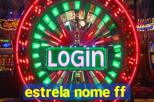 estrela nome ff