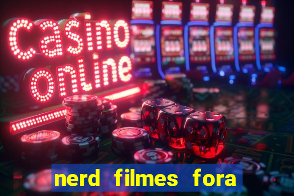 nerd filmes fora do ar