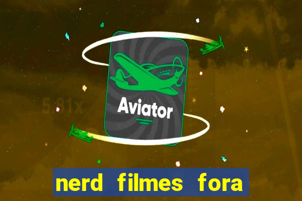 nerd filmes fora do ar