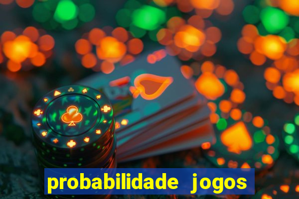 probabilidade jogos de hoje