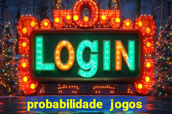 probabilidade jogos de hoje