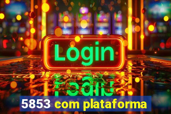 5853 com plataforma