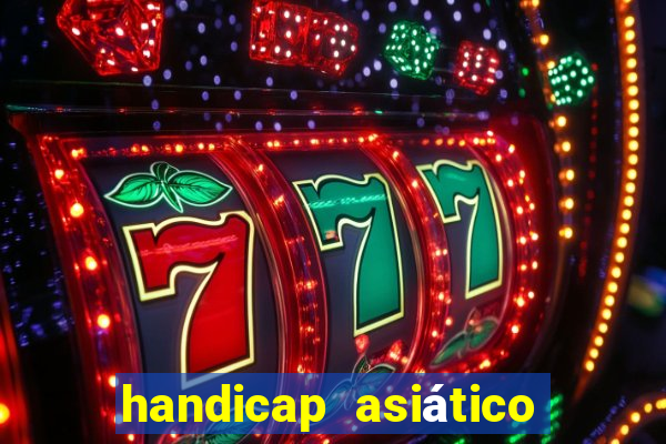 handicap asiático o que significa