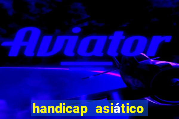 handicap asiático o que significa