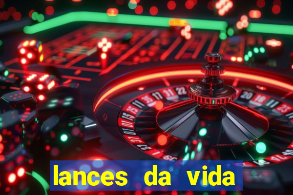 lances da vida assistir online