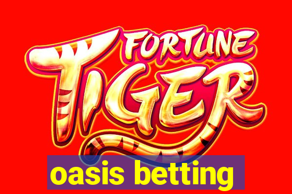 oasis betting