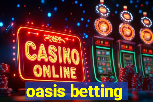 oasis betting