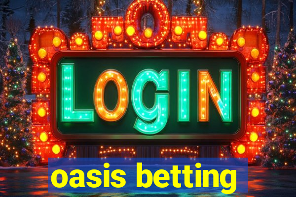 oasis betting