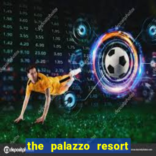 the palazzo resort hotel and casino