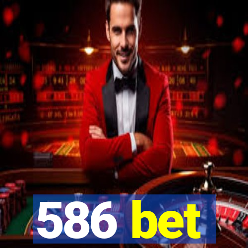 586 bet