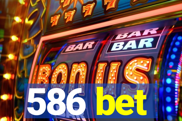 586 bet