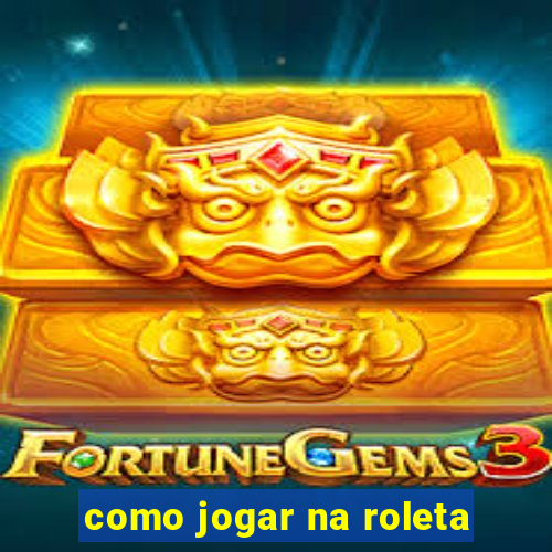 como jogar na roleta