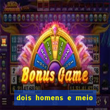 dois homens e meio online dublado