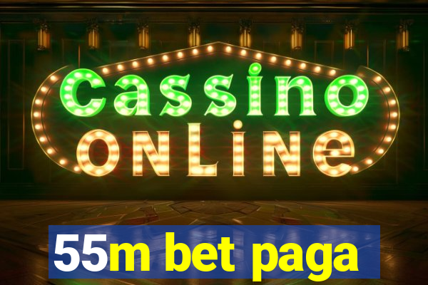 55m bet paga