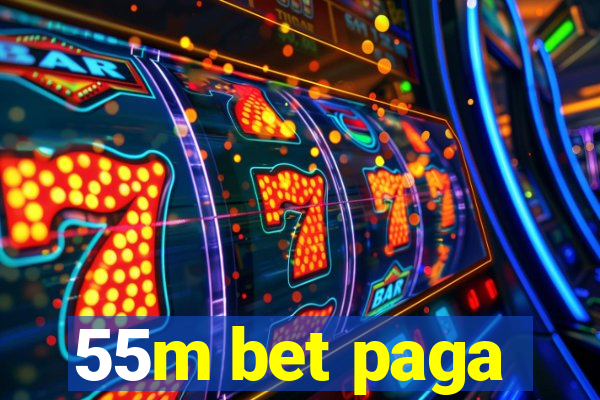 55m bet paga