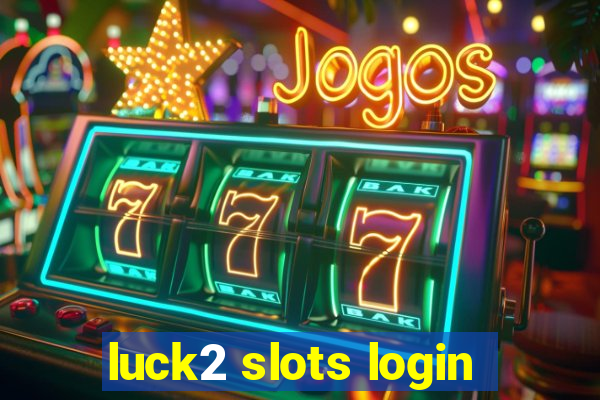 luck2 slots login