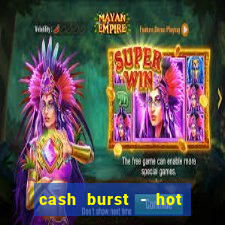 cash burst - hot vegas slots