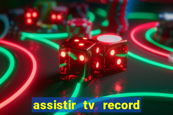 assistir tv record ao vivo