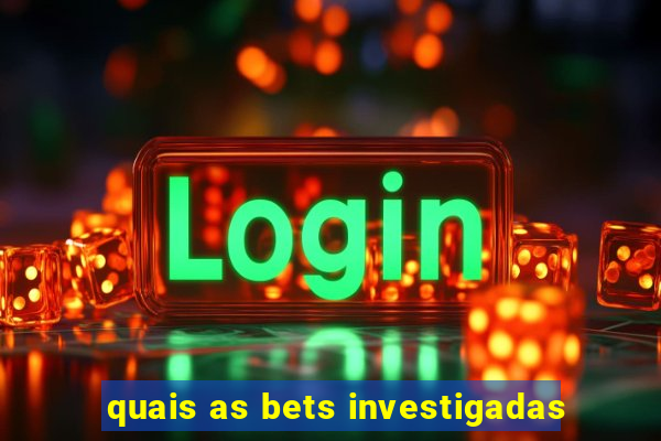 quais as bets investigadas