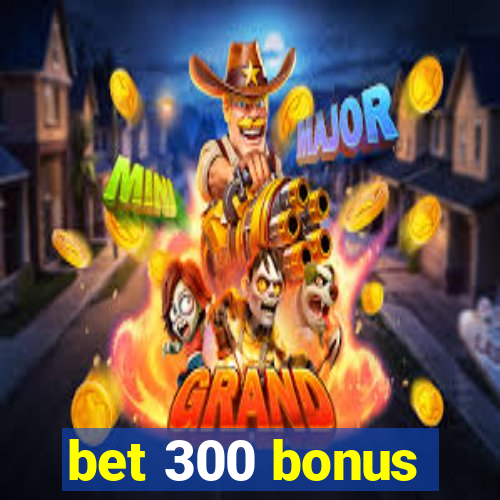 bet 300 bonus