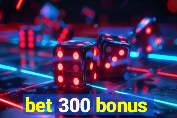 bet 300 bonus