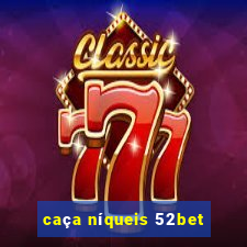 caça níqueis 52bet