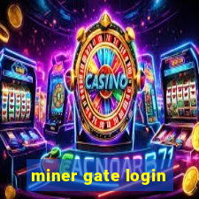 miner gate login