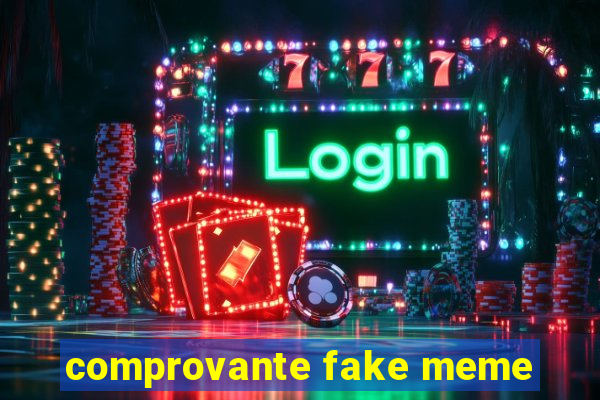 comprovante fake meme