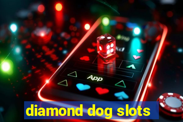 diamond dog slots