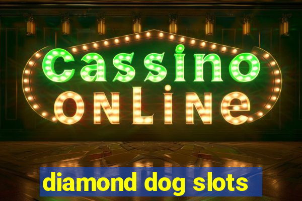 diamond dog slots