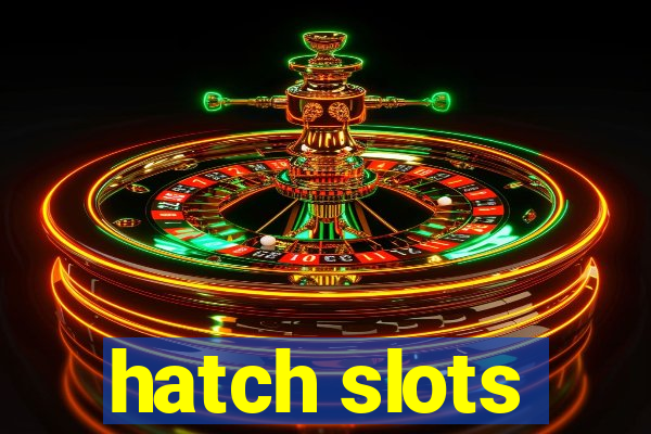 hatch slots