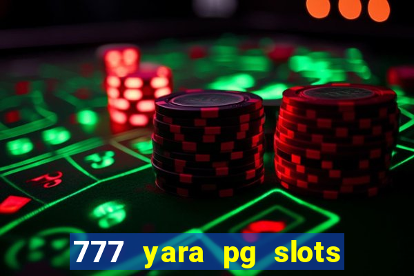 777 yara pg slots paga mesmo