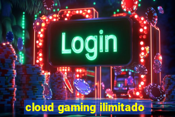 cloud gaming ilimitado