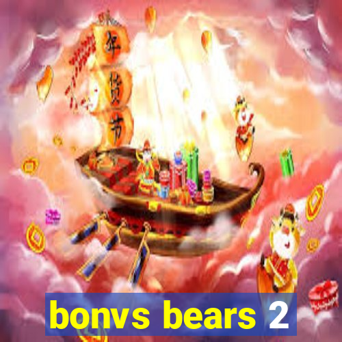 bonvs bears 2