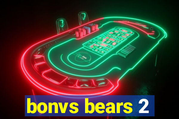 bonvs bears 2