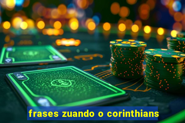 frases zuando o corinthians